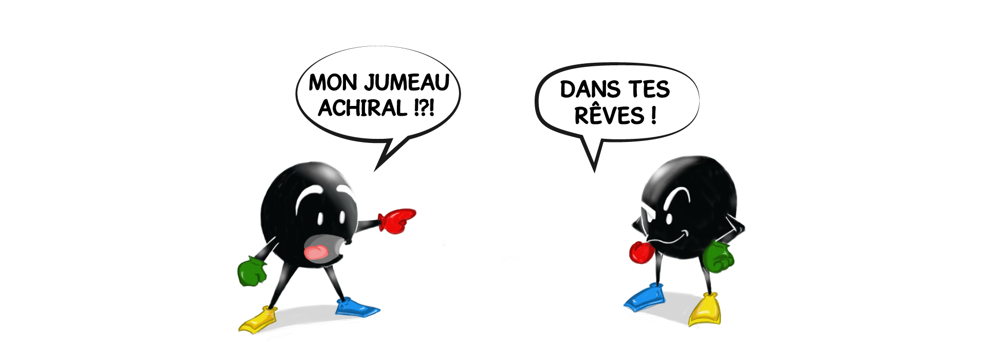 Graphique de deux carbones se faisant face. L'un dit: mon jumeau achiral! Les autres déclarent: dans tes rêves.